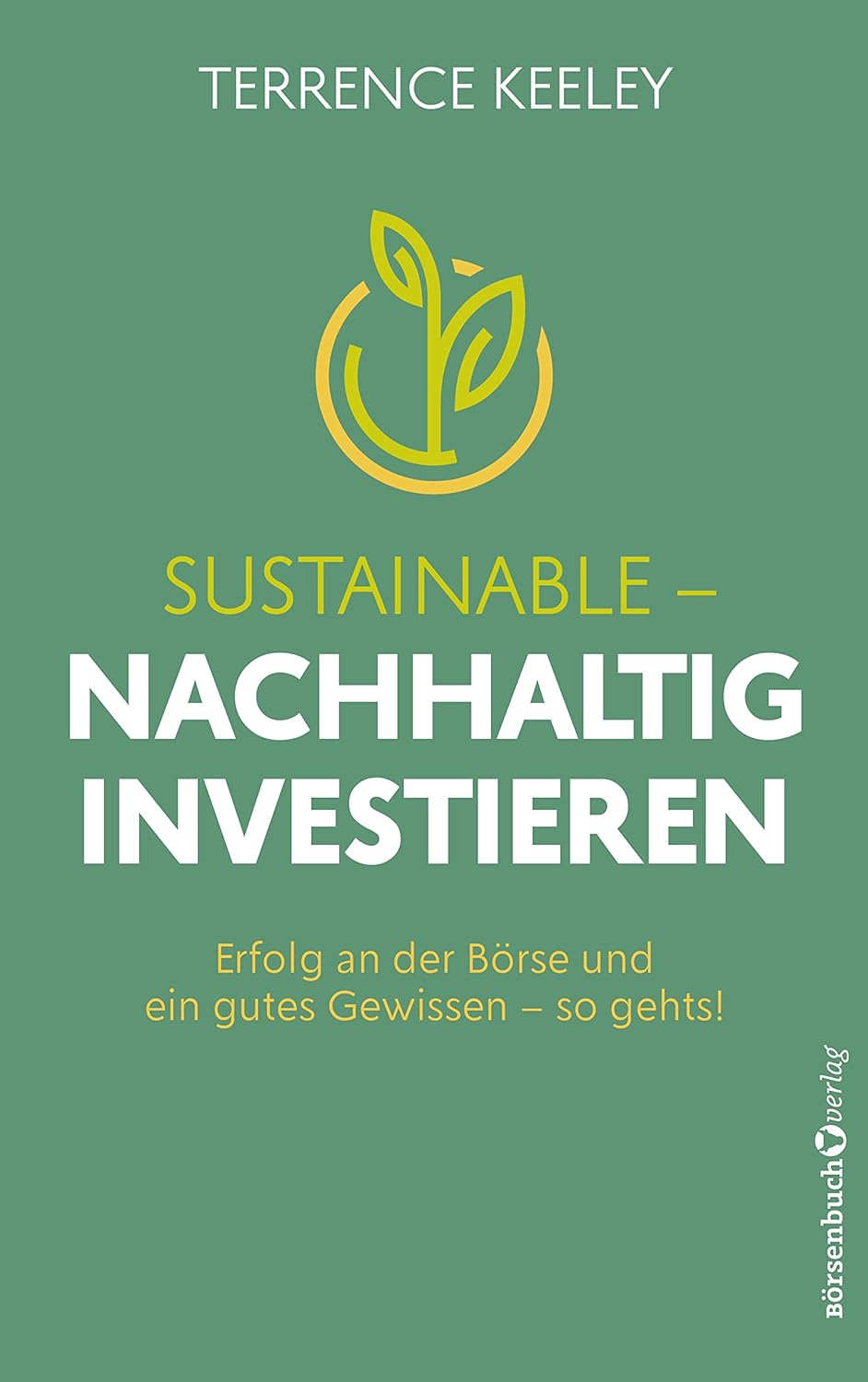 Buchcover mit dem Titel „Sustainable – Nachhaltig“ von Terrence Keeley, mit einem Text über Erfolg an der Börse und ein gutes Gewissen, mit einem gelben Blattsymbol auf grünem Hintergrund.