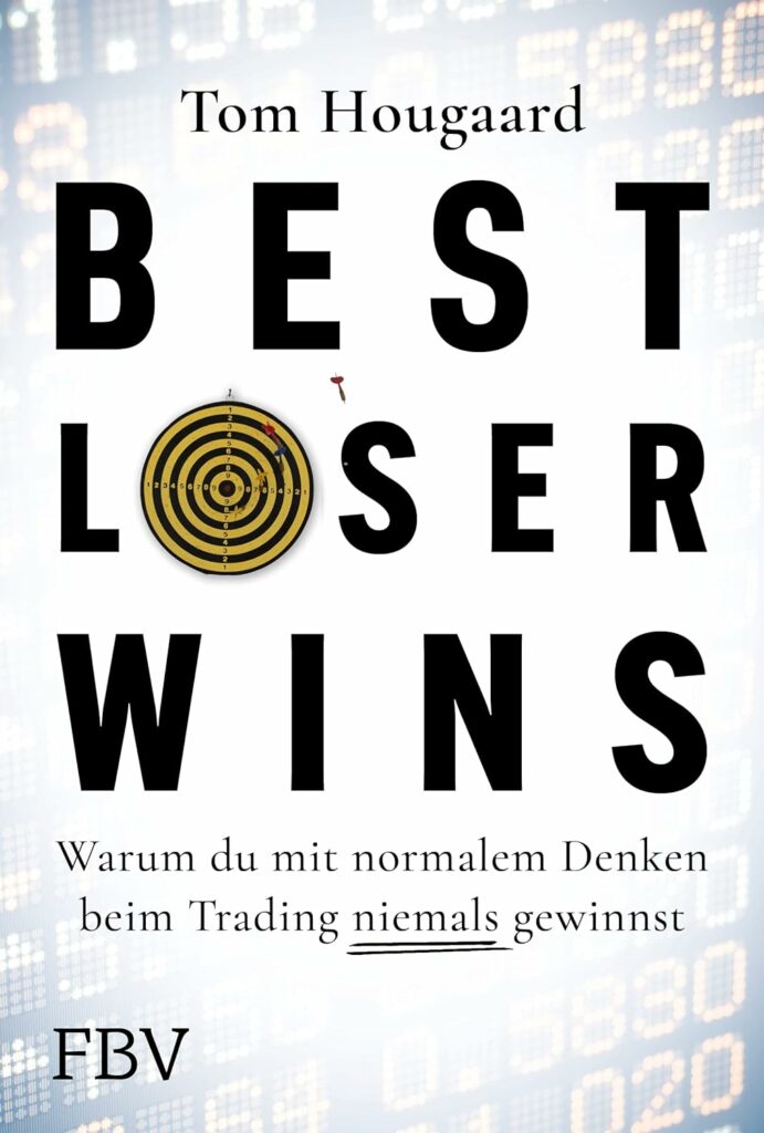 Buchcover mit dem Titel „Best Loser Wins“ von Tom Hougaard. Der Untertext lautet: „Warum du mit normalem Denken beim Trading niemals gewinnst.“ In der Mitte befindet sich eine Dartscheibengrafik. Herausgeber: FBV, mit Experteneinblicken zum Trading.