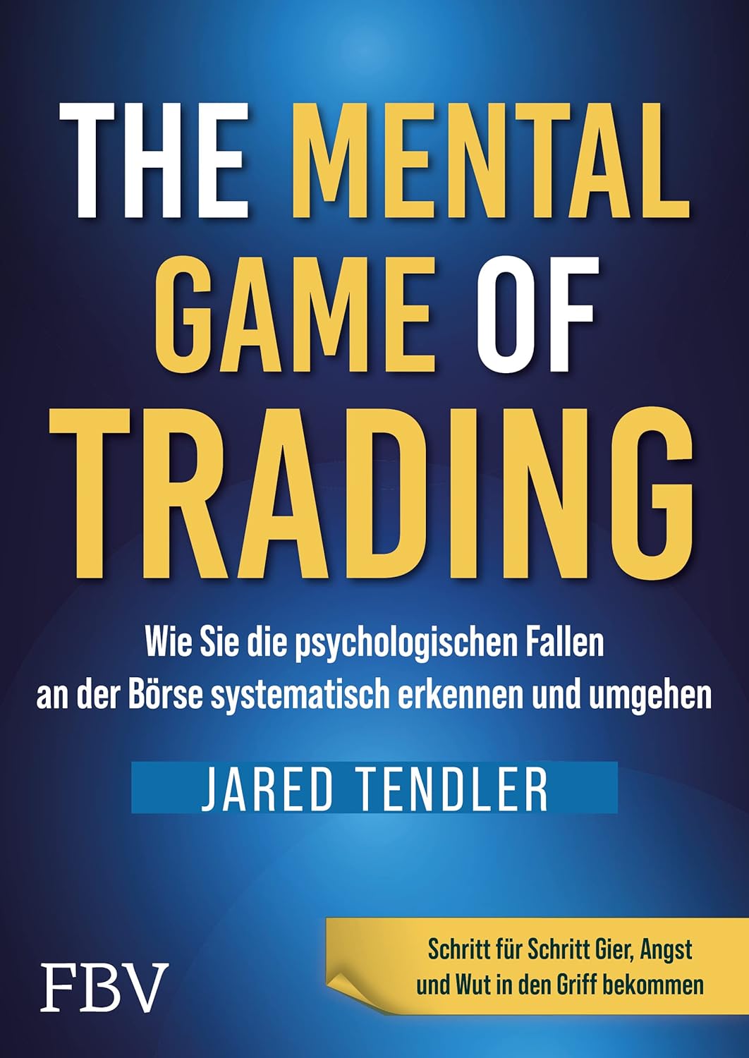 Cover des Buches „The Mental Game of Trading“ von Jared Tendler mit blau-gelbem Text in deutscher Sprache zum Erkennen und Vermeiden psychologischer Fallstricke beim Trading, erschienen bei FBV. Dieser automatisch gespeicherte Entwurf dient als Leitfaden zur Beherrschung der mentalen Aspekte des Tradings.