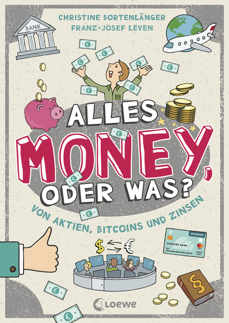 Cover des Buches „Alles Geld, oder was?“ mit Abbildungen von Geld, einem Sparschwein, einem Bankgebäude, einer Brieftasche und Finanzsymbolen. Die Autoren sind Christine Bortenlänger und Franz-Josef Leven.