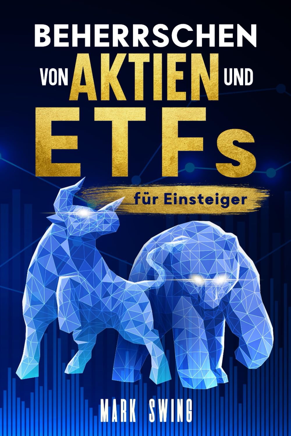 Buchcover mit dem Titel „Beherrschen von Aktien und ETFs für Einsteiger“ von Mark Swing, mit stilisierten blauen Bullen- und Bärenfiguren.