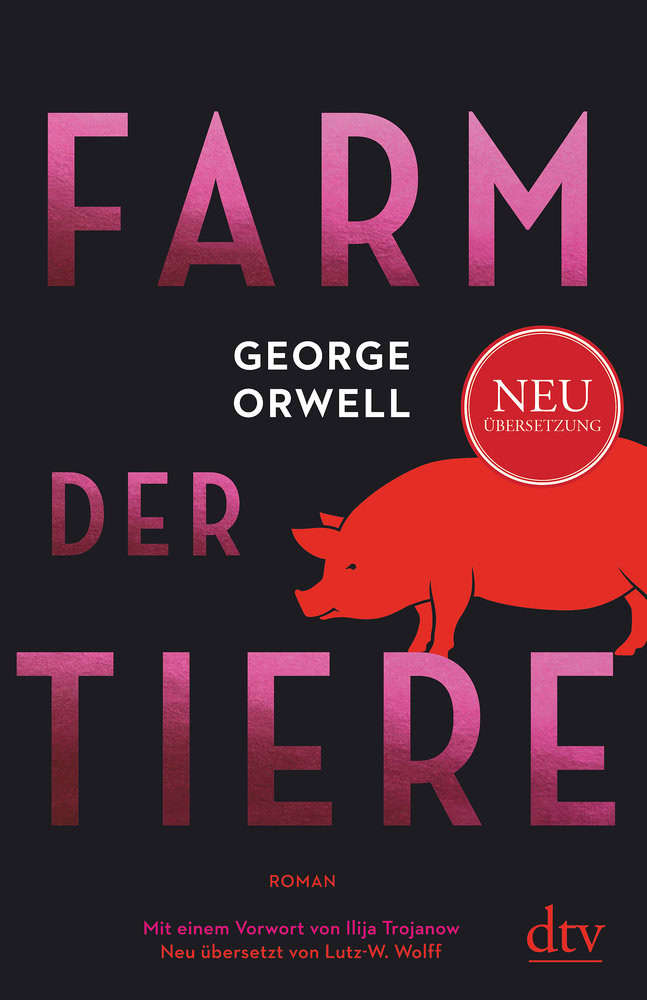 Cover von "Farm der Tiere" von George Orwell. Titel in fetten roten Buchstaben mit einer Schweineillustration. Enthält einen roten Aufkleber, der auf eine neue Übersetzung hinweist. Credits Lutz-W. Wolff und Ilija Trojanow.