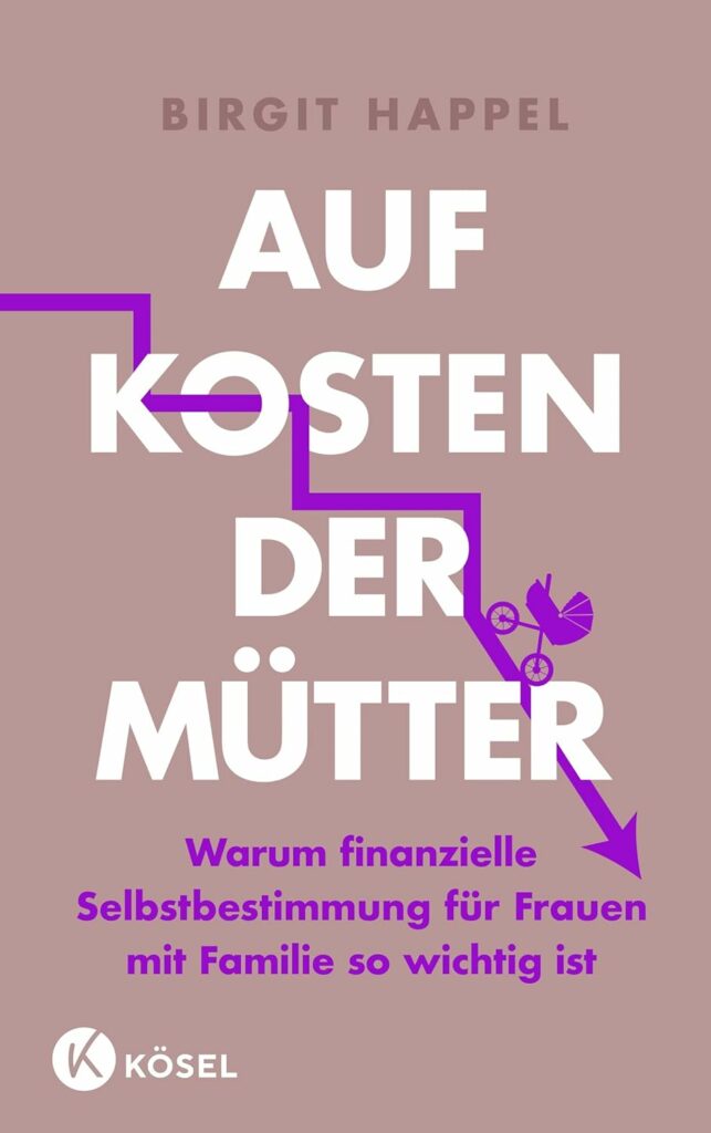 Buchcover von „Auf Kosten der Mütter“ von Birgit Happel, mit einem lila Pfeil, einer Frau mit Kinderwagen und einem Text zur finanziellen Unabhängigkeit von Frauen mit Familie.