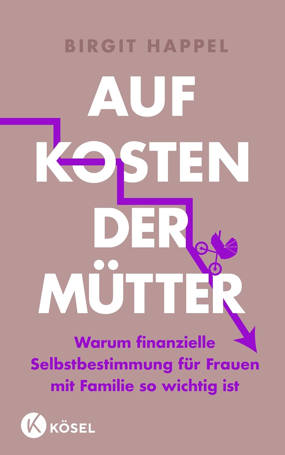 Buchcover von „Auf Kosten der Mütter“ von Birgit Happel, mit einem lila Pfeil, einer Frau mit Kinderwagen und einem Text zur finanziellen Unabhängigkeit von Frauen mit Familie.